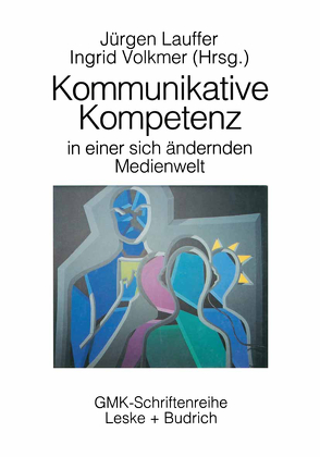 Kommunikative Kompetenz in einer sich verändernden Medienwelt von Lauffer,  Jürgen