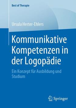 Kommunikative Kompetenzen in der Logopädie von Herter-Ehlers,  Ursula