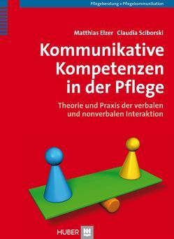 Kommunikative Kompetenzen in der Pflege von Elzer,  Matthias, Georg,  Jürgen, Jestädt,  Petra, Möller,  Sebastian, Sciborski,  Claudia