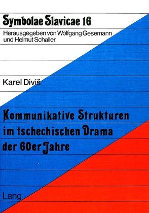 Kommunikative Strukturen im tschechischen Drama der 60er Jahre von Diviss,  Karel