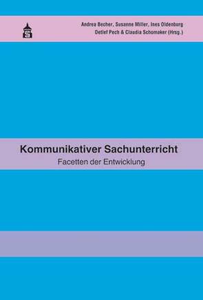 Kommunikativer Sachunterricht von Becher,  Andrea, Miller,  Susanne, Oldenburg,  Ines, Pech,  Detlef, Schomaker,  Claudia