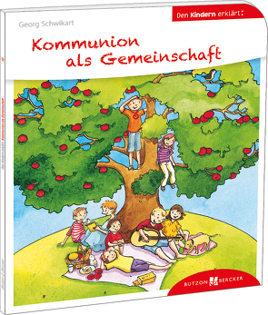 Kommunion als Gemeinschaft den Kindern erklärt von Leberer,  Sigrid, Schwikart,  Georg