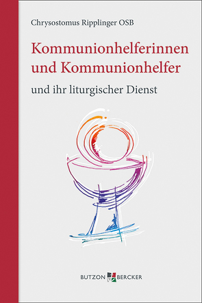 Kommunionhelferinnen und Kommunionhelfer und ihr liturgischer Dienst von Ripplinger OSB,  Chrysostomus