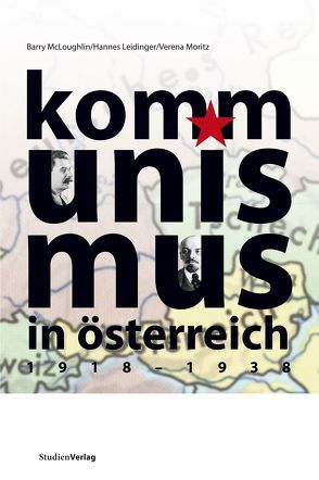 Kommunismus in Österreich 1918-1938 von Barry,  McLoughlin, Leidinger,  Hannes, Moritz,  Verena