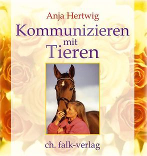 Kommunizieren mit Tieren von Hertwig,  Anja