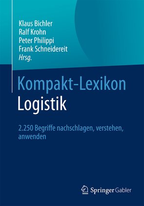 Kompakt-Lexikon Logistik von Bichler,  Klaus, Krohn,  Ralf, Philippi,  Peter, Schneidereit,  Frank