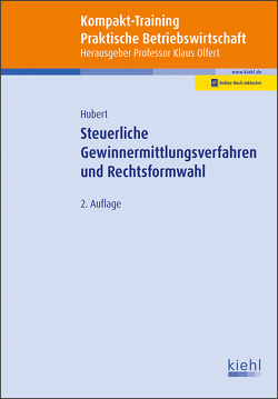Kompakt-Training Steuerliche Gewinnermittlungsverfahren und Rechtsformwahl von Hubert,  Tina, Olfert,  Klaus