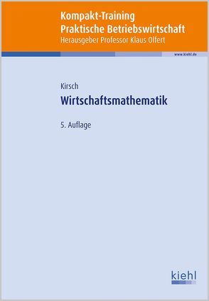 Kompakt-Training Wirtschaftsmathematik von Kirsch,  Siegfried, Olfert,  Klaus