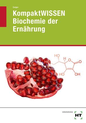 KompaktWISSEN Biochemie der Ernährung von Geiger,  Julian