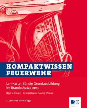 Kompaktwissen Feuerwehr von Happe,  Dennis, Sickmann,  Nora, Wecker,  Sascha