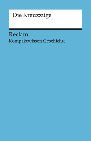 Kompaktwissen Geschichte. Die Kreuzzüge von Henke-Bockschatz,  Gerhard, Hinz,  Felix