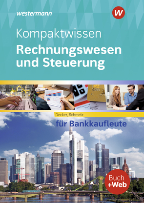 Kompaktwissen Rechnungswesen und Steuerung für Bankkaufleute von Decker,  Peter, Schmelz,  Mathias