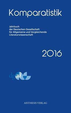 Komparatistik 2016 von Bauer,  Sidonia, Bies,  Werner, Collini,  Patrizio, Ego,  Beate, Gerigk,  Horst-Jürgen, Klentak,  Malgorzata, Kreuter,  Andrea, Lobsien,  Eckhard, Möllendorf,  Peter von, Möller,  Reinhard M., Moraldo,  Sandro, Moser,  Chistian, Moser,  Christian, Nesselhauf,  Jonas, Nickel,  Beatrice, Nicklas,  Pascal, Pakhsaryan,  Nathalia, Pillau,  Helmut, Rocco,  Francesco, Rohner,  Melanie, Schermer,  Ramona, Schmitz-Emans,  Monika, Schwarz,  Thomas, Simonis,  Annette, Simonis,  Linda, Stewart,  Neil, Strohmaier,  Paul, Stünkel,  Knut Martin, Ungelenk,  Johannes, Valerius,  Anna, Vlasta,  Sandra, Zima,  Peter V., Zocco,  Gianna