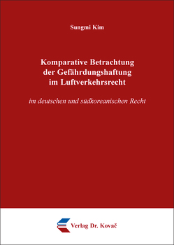 Komparative Betrachtung der Gefährdungshaftung im Luftverkehrsrecht von Kim,  Sungmi