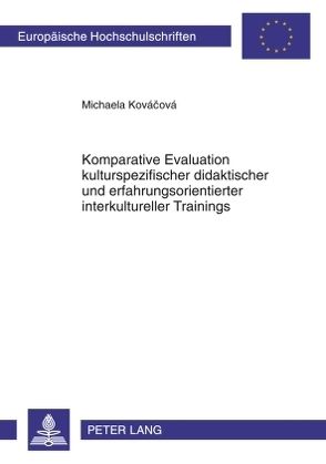 Komparative Evaluation kulturspezifischer didaktischer und erfahrungsorientierter interkultureller Trainings von Kovácová,  Michaela