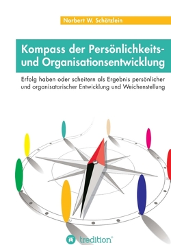 Kompass der Persönlichkeits- und Organisationsentwicklung von Schätzlein,  Norbert W.