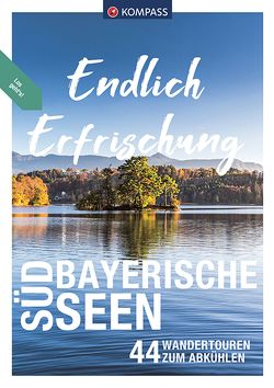 KOMPASS Endlich Erfrischung – Südbayerische Seen von Enke,  Ralf, Garnweidner,  Siegfried, Göbl,  Monika, Hüsler,  Eugen E., Moczynski,  Raphaela, Rettstatt,  Thomas, Sänger,  Michael, Schaefer,  Brigitte, Schneeweiß,  Christian, Theil,  Walter, Volgger,  Eva Maria