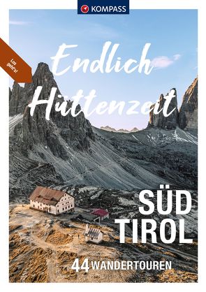 KOMPASS Endlich Hüttenzeit – Südtirol von Aigner,  Lisa, Baumann,  Franziska, Föger,  Manfred, Hüsler,  Eugen E., Kostner,  Manfred, Moczynski,  Raphaela, Will,  Michael, Zahel,  Mark