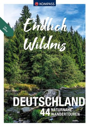 KOMPASS Endlich Wildnis – Deutschland von Aigner,  Lisa, Behla,  Sylvia und Thilo, Bernau,  Stephan, Bihar,  Julia, Forsch,  Norbert, Haan,  Elke, Harnach,  Falco und Klaus, Hüsler,  Eugen, Jacobi,  Christine, Klima,  Ines, Moczynski,  Raphaela, Pollmann,  Bernhard, Sippel,  Werner, Theil,  Walter, Tschersich,  Kay