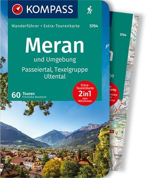 KOMPASS Wanderführer Meran und Umgebung, Passeiertal, Texelgruppe, Ultental, 60 Touren von Baumann,  Franziska