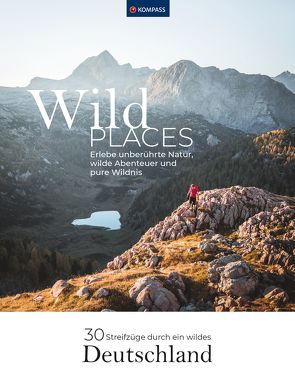 KOMPASS Wilder Places – 30 Streifzüge durch ein wildes Deutschland