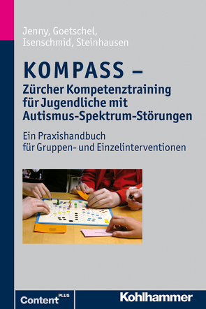 KOMPASS – Zürcher Kompetenztraining für Jugendliche mit Autismus-Spektrum-Störungen von Goetschel,  Philippe, Jenny,  Bettina, Steinhausen,  Hans-Christoph