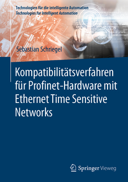 Kompatibilitätsverfahren für Profinet-Hardware mit Ethernet Time Sensitive Networks von Schriegel,  Sebastian