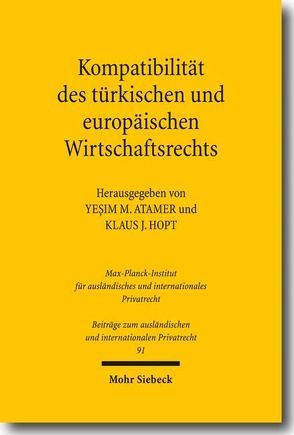 Kompatibilität des türkischen und europäischen Wirtschaftsrechts von Atamer,  Yesim M., Hopt,  Klaus J.