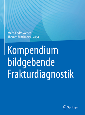 Kompendium bildgebende Frakturdiagnostik von Linsenmaier,  Ulrich, Mittlmeier,  Thomas, Weber,  Marc-André
