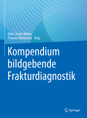 Kompendium bildgebende Frakturdiagnostik von Linsenmaier,  Ulrich, Mittlmeier,  Thomas, Weber,  Marc-André, Wirth,  Stefan