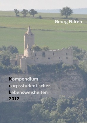 Kompendium corpsstudentischer Lebensweisheiten von Nilreh,  Georg