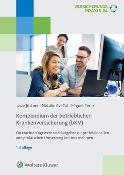 Kompendium der betrieblichen Krankenversicherung (bKV) von Avi-Tal,  Natalie, Jüttner,  Uwe, Perez,  Miguel