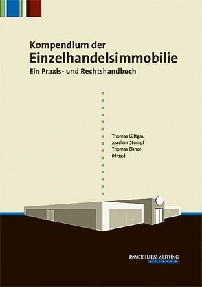 Kompendium der Einzelhandelsimmobilie von Elsner,  Thomas, Lüttgau,  Thomas, Stumpf,  Joachim