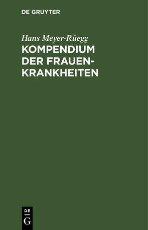 Kompendium der Frauenkrankheiten von Meyer-Rüegg,  Hans