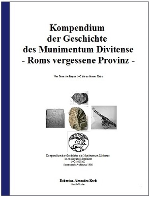 Kompendium der Geschichte des Munimentum Divitense – Roms vergessener Provinz von Kreft,  Robertina-Alexandra