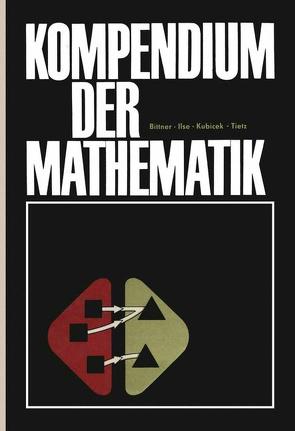 Kompendium der Mathematik von Bittner,  Rudolf, Dieter,  Ilse, Kubicek,  Siegmar, Tietz,  Werner