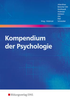 Kompendium der Psychologie von Altenthan,  Sophia, Betscher-Ott,  Sylvia, Gotthardt,  Wilfried, Hobmair,  Hermann, Höhlein,  Reiner, Ott,  Wilhelm, Pöll,  Rosmaria, Schneider,  Karl-Heinz