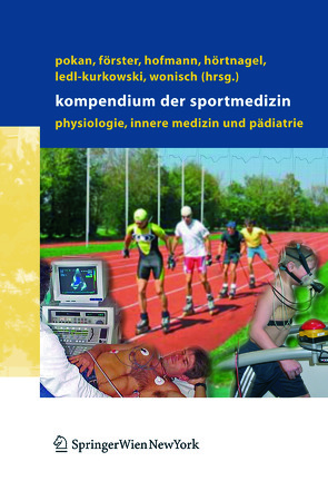 Kompendium der Sportmedizin von Förster,  Holger, Hofmann,  Peter, Hörtnagl,  Helmut, Ledl-Kurkowski,  Eveline, Pokan,  Rochus, Wonisch,  Manfred