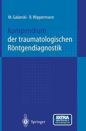Kompendium der traumatologischen Röntgendiagnostik von Bazak,  N., Chavan,  A., Galanski,  M., Högemann,  D., Kausche,  H., Koehler,  A., Leppert,  A., Lotz,  J., Milbradt,  H., Prokop,  M., Rosenthal,  H., Schneider,  B., Stamm,  G., Wefer,  A., Wippermann,  B., Zimmermann,  G.