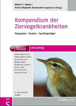 Kompendium der Ziervogelkrankheiten von Hafez,  Hafez Mohamed, Hatt,  Jean-Michel, Kaleta,  Erhard F., Korbel,  Rüdiger, Krautwald-Junghanns,  Maria-Elisabeth, Kummerfeld,  Norbert, Neumann,  Ulrich, Scope,  Alexandra