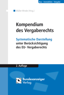 Kompendium des Vergaberechts von Aicher,  Josef, Beckmann,  Martin, Conrad,  Gunnar, Diehl,  Hanna, Donat,  Christoph, Dörr,  Oliver, Egger,  Alexander, Gesterkamp,  Stefan, Heinemann,  Daniela, Horn,  Lutz, Jennert,  Carsten, Kaelble,  Hendrik, Knauff,  Matthias, König,  Hartmut, Lischka,  Sebastian, Müller-Wrede,  Malte, Ohrtmann,  Nicola, Poschmann,  Verena, Pünder,  Hermann, Ruff,  Andreas, Schmidt,  Johannes, Schneevogl,  Kai-Uwe, Thiele,  Guido, Traupel,  Tobias, Wollenschläger,  Ferdinand