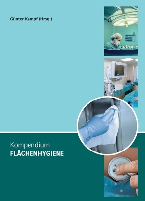 Kompendium Flächenhygiene von Cieplik,  Fabian, Eggers,  Maren, Eickmann,  Udo, Gebel,  Jürgen, H. H. Brill,  Florian, Kampf,  Günter, Kramer,  Axel, Maisch,  Tim, Mühler,  Denise, Schwarzkopf,  Andreas, Schwarzkopf,  Claudia, Wodrich,  Maren