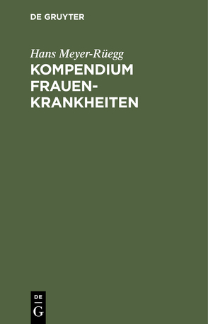 Kompendium Frauenkrankheiten von Meyer-Rüegg,  Hans