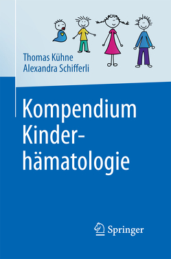 Kompendium Kinderhämatologie von Kuehne,  Thomas, Schifferli,  Alexandra