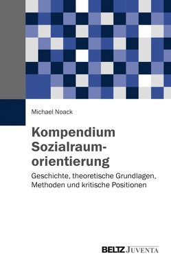 Kompendium Sozialraumorientierung von Noack,  Michael