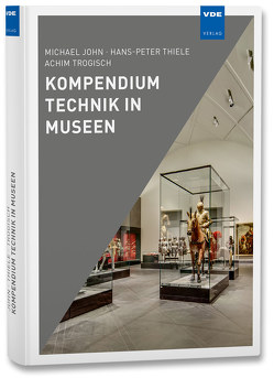Kompendium Technik in Museen von John,  M., Thiele,  H.-P., Trogisch,  Achim