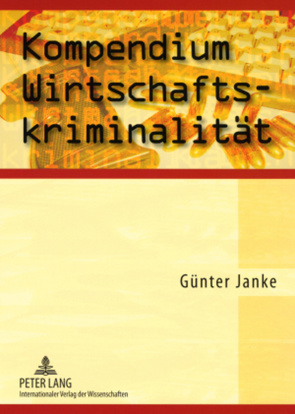Kompendium Wirtschaftskriminalität von Janke,  Günther
