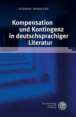 Kompensation und Kontingenz in deutschsprachiger Literatur von Spedicato,  Eugenio