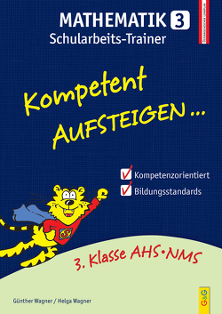 Kompetent Aufsteigen Mathematik 3 – Schularbeits-Trainer von Wagner,  Günther, Wagner,  Helga