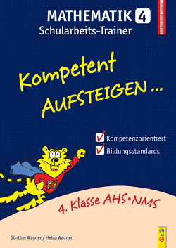 Kompetent Aufsteigen Mathematik 4 – Schularbeits-Trainer von Wagner,  Günther, Wagner,  Helga